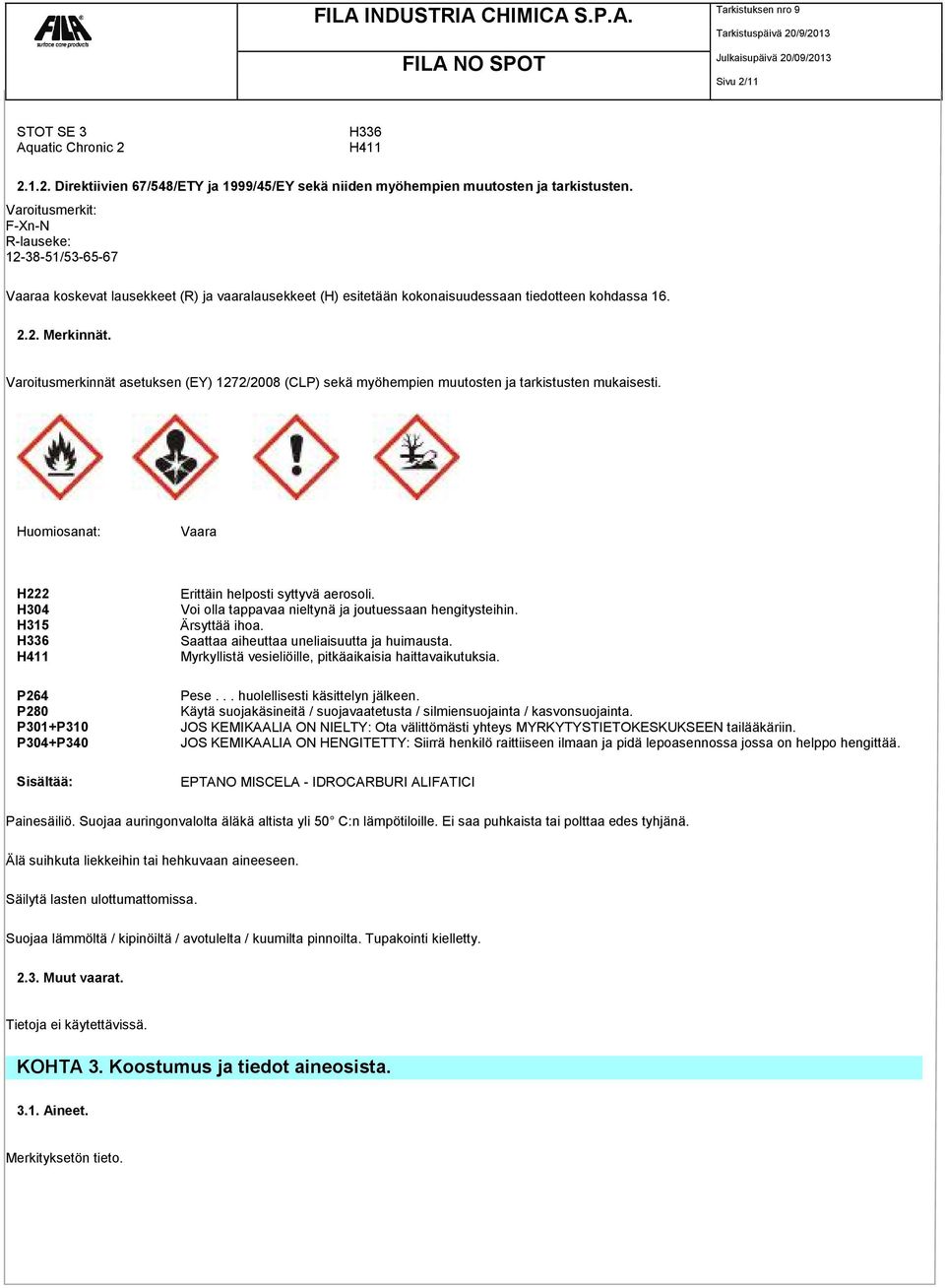 Varoitusmerkinnät asetuksen (EY) 1272/2008 (CLP) sekä myöhempien muutosten ja tarkistusten mukaisesti.