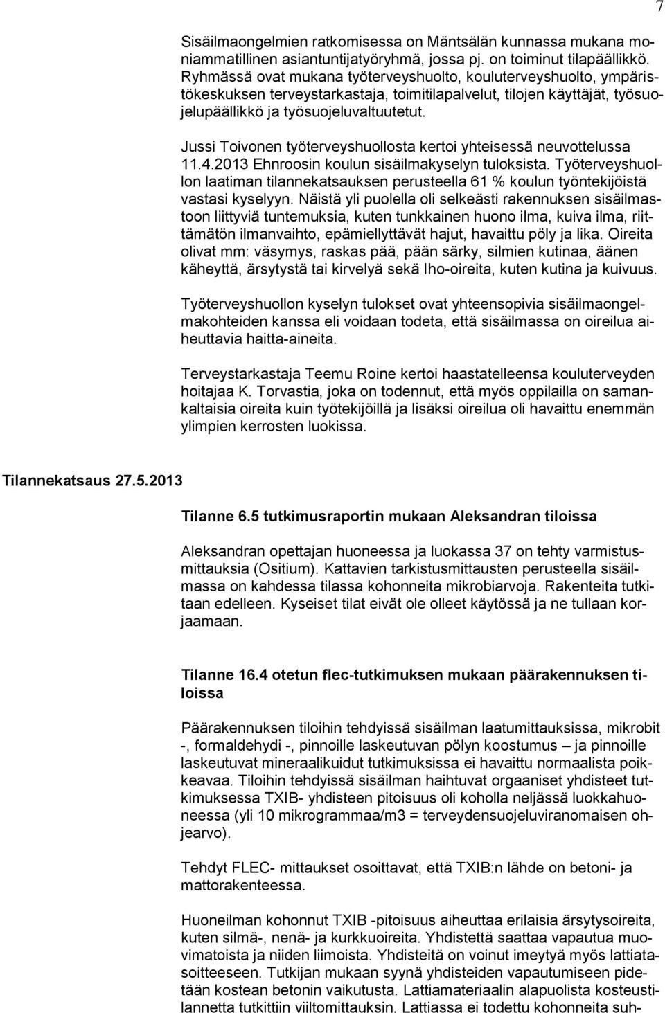 Jussi Toivonen työterveyshuollosta kertoi yhteisessä neuvottelussa 11.4.2013 Ehnroosin koulun sisäilmakyselyn tuloksista.