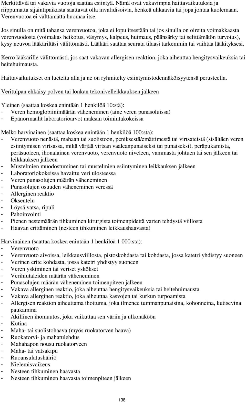 Jos sinulla on mitä tahansa verenvuotoa, joka ei lopu itsestään tai jos sinulla on oireita voimakkaasta verenvuodosta (voimakas heikotus, väsymys, kalpeus, huimaus, päänsärky tai selittämätön