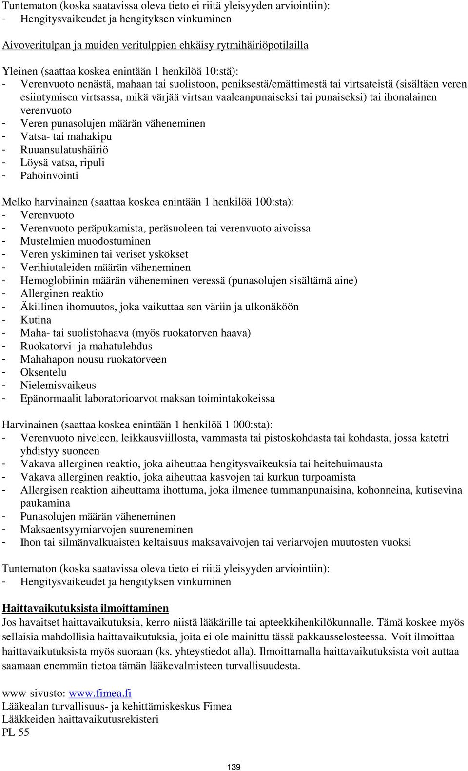 vaaleanpunaiseksi tai punaiseksi) tai ihonalainen verenvuoto - Veren punasolujen määrän väheneminen - Vatsa- tai mahakipu - Ruuansulatushäiriö - Löysä vatsa, ripuli - Pahoinvointi Melko harvinainen