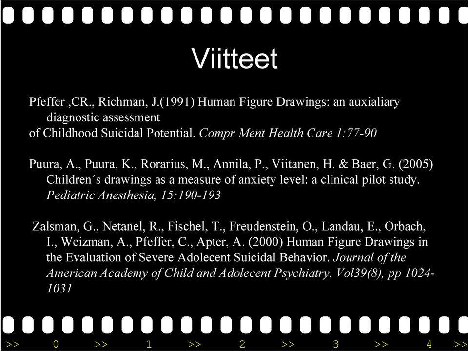 (2005) Children s drawings as a measure of anxiety level: a clinical pilot study. Pediatric Anesthesia, 15:190-193 Zalsman, G., Netanel, R., Fischel, T.