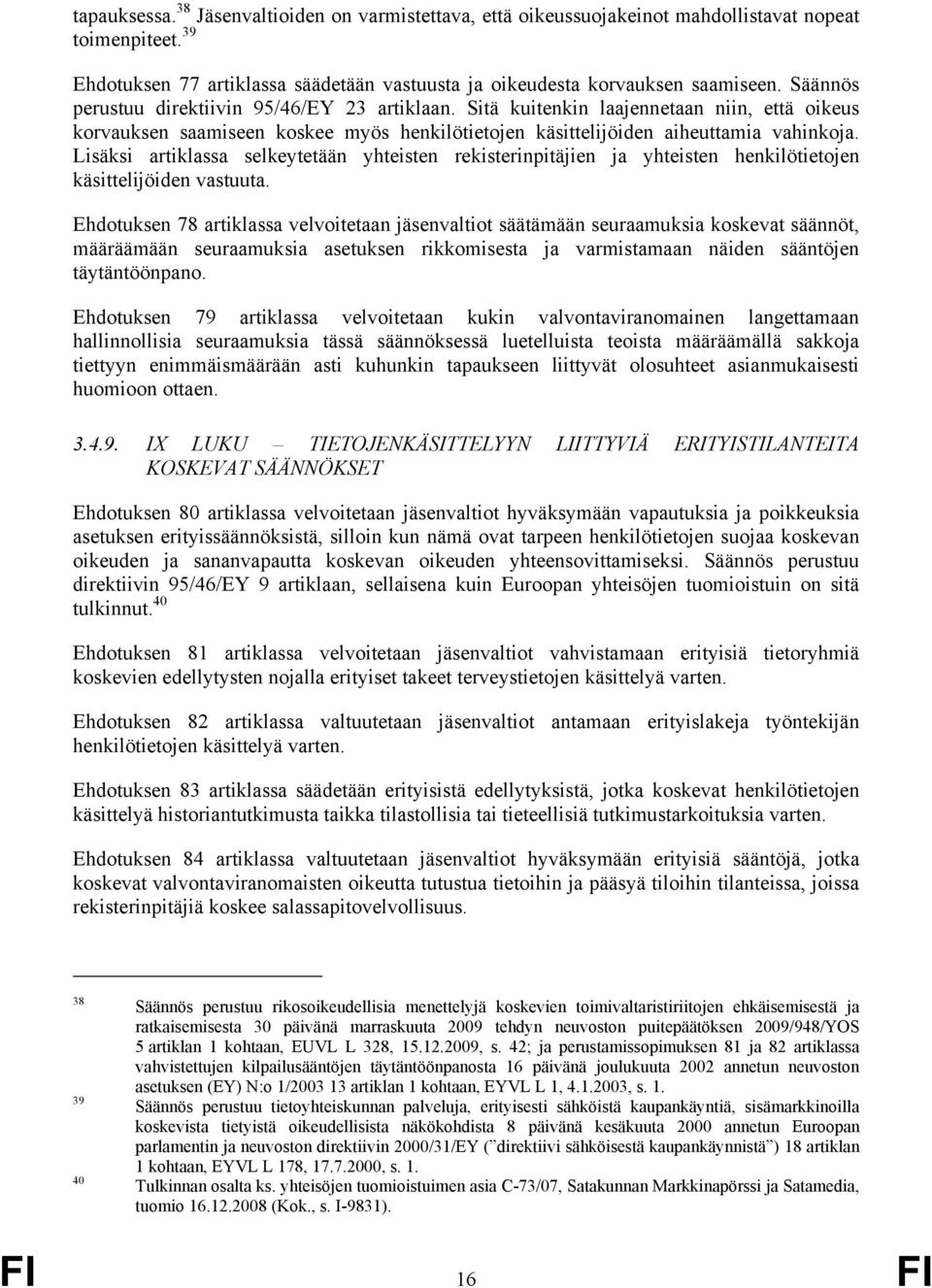 Lisäksi artiklassa selkeytetään yhteisten rekisterinpitäjien ja yhteisten henkilötietojen käsittelijöiden vastuuta.