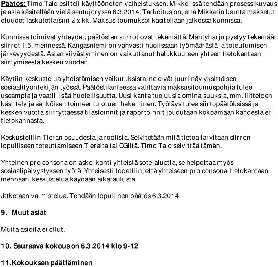 kangasniemionvahvastihuolissaantyömäärästäjatoteutumisen järkevyydestä.asianviivästyminenonvaikuttanuthalukkuuteenyhteentietokantaan siirtymisestäkeskenvuoden.