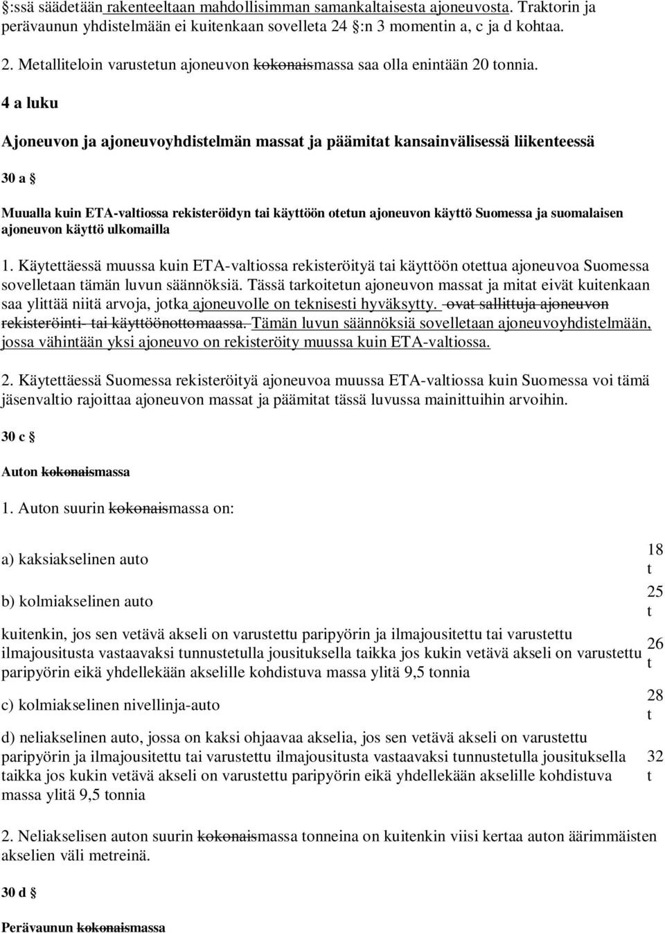 ulkoailla 1. Käyeäessä uussa kuin ETA-valiossa rekiseröiyä ai käyöön oeua ajoneuvoa Suoessa sovelleaan ään luvun säännöksiä.