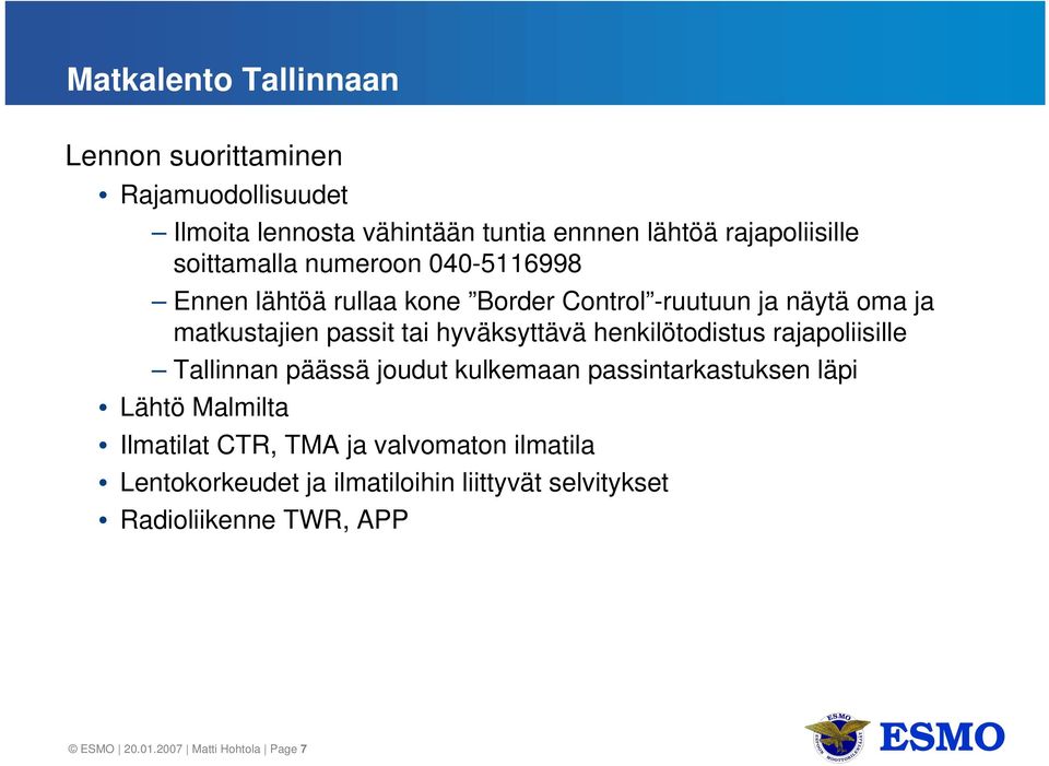 henkilötodistus rajapoliisille Tallinnan päässä joudut kulkemaan passintarkastuksen läpi Lähtö Malmilta Ilmatilat CTR, TMA ja
