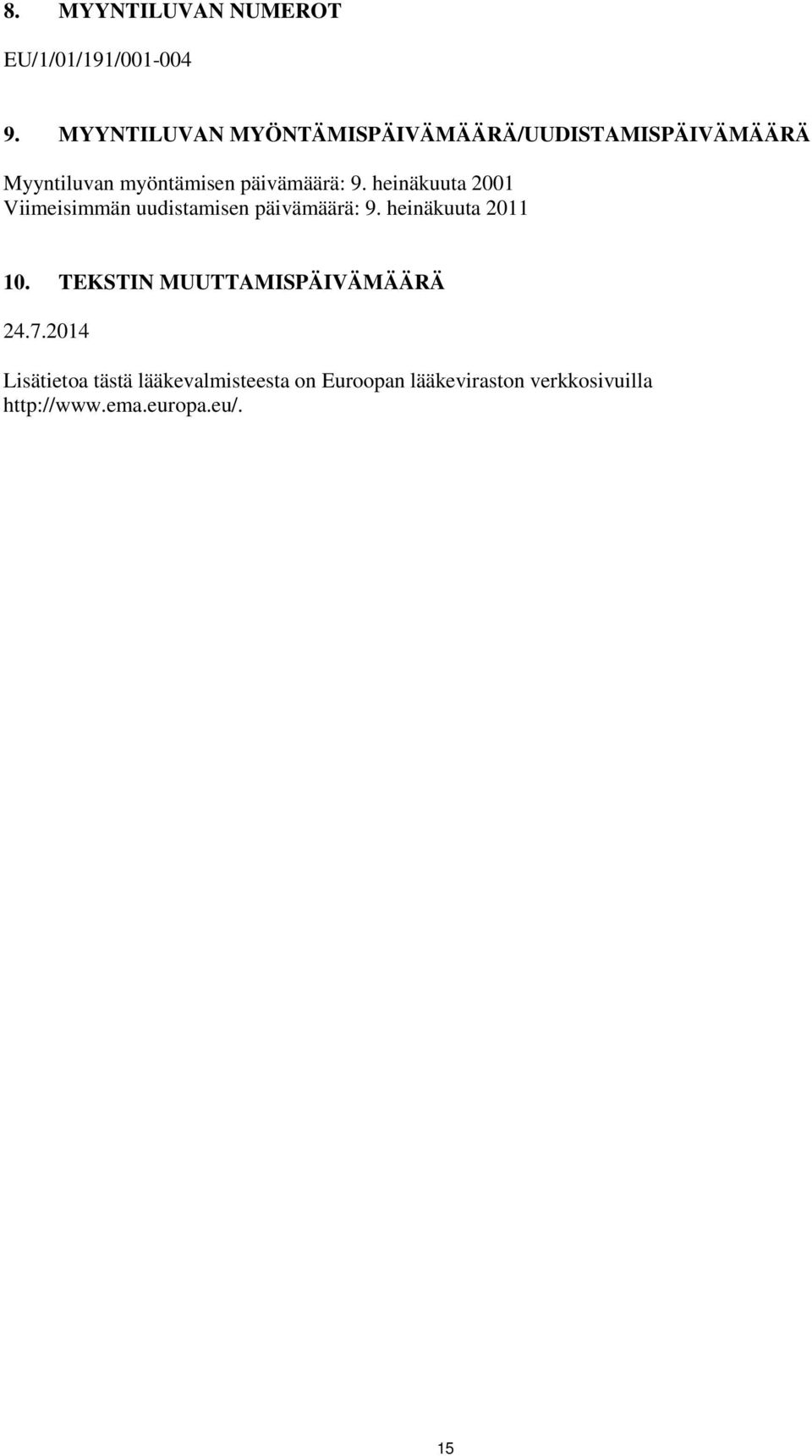 9. heinäkuuta 2001 Viimeisimmän uudistamisen päivämäärä: 9. heinäkuuta 2011 10.