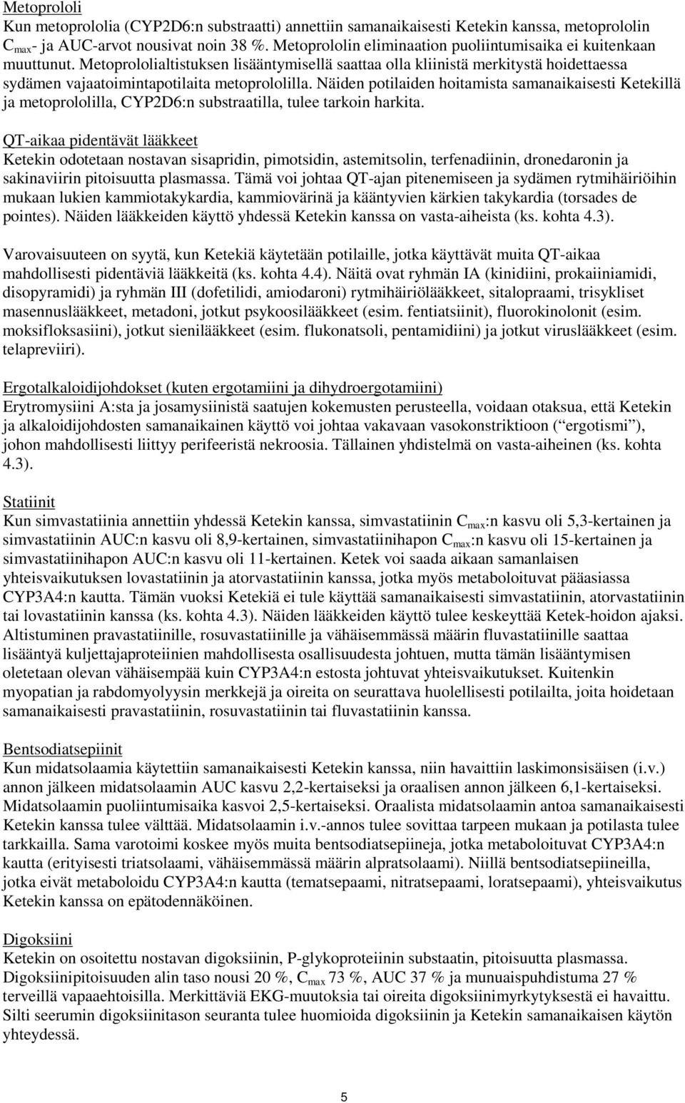 Näiden potilaiden hoitamista samanaikaisesti Ketekillä ja metoprololilla, CYP2D6:n substraatilla, tulee tarkoin harkita.