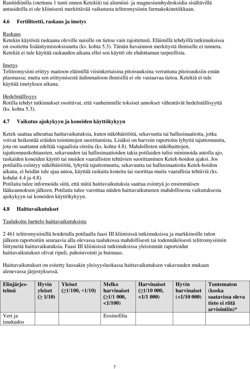 3). Tämän havainnon merkitystä ihmiselle ei tunneta. Ketekiä ei tule käyttää raskauden aikana ellei sen käyttö ole ehdottaman tarpeellista.