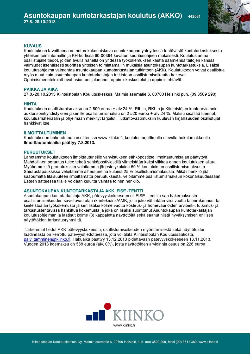 kuntotarkastuksia. Lisäksi koulutusohjelma valmentaa asuntokaupan kuntotarkastajan tutkintoon (AKK).
