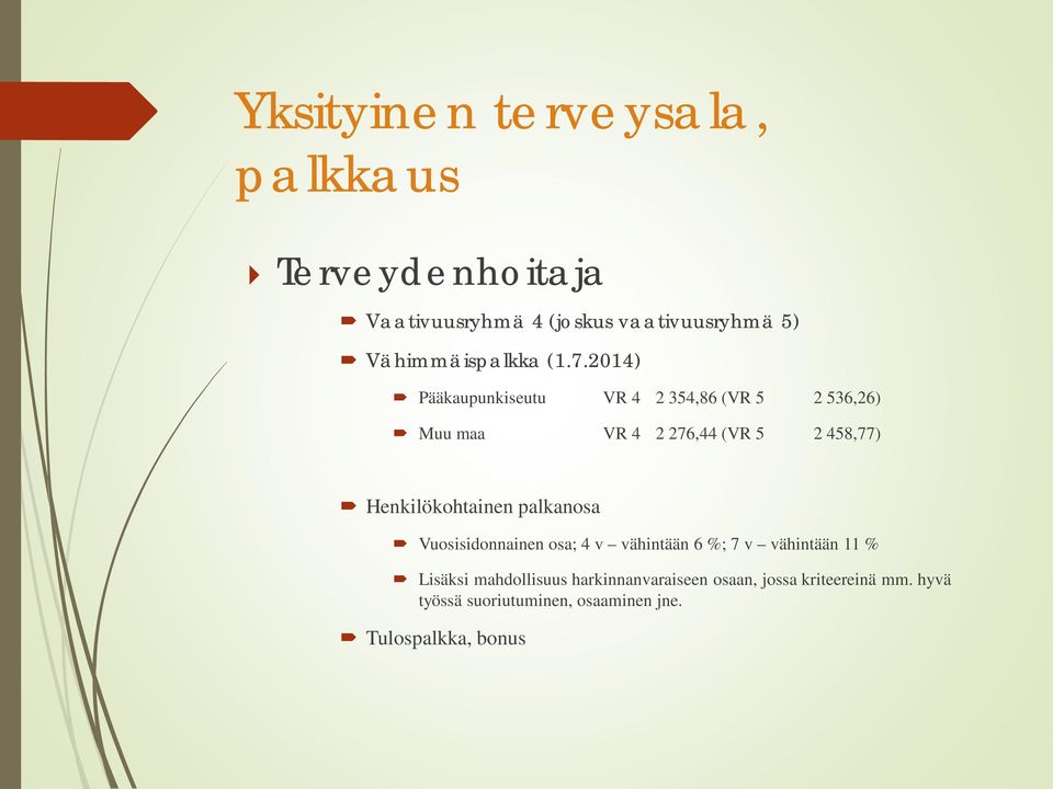 2014) Pääkaupunkiseutu VR 4 2 354,86 (VR 5 2 536,26) Muu maa VR 4 2 276,44 (VR 5 2 458,77)