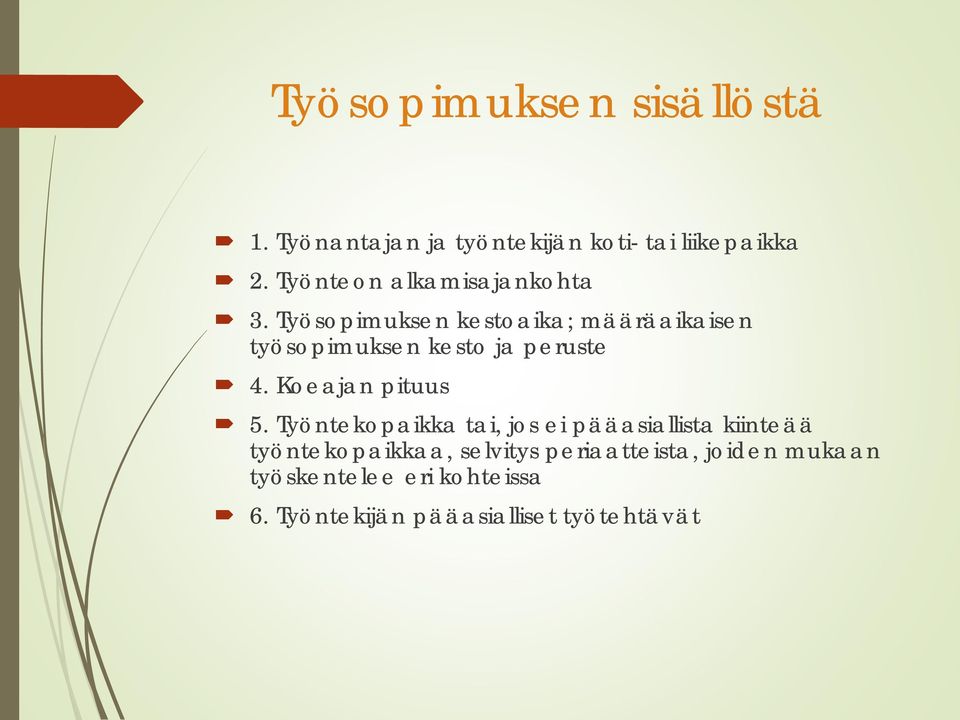 Työsopimuksen kestoaika; määräaikaisen työsopimuksen kesto ja peruste 4. Koeajan pituus 5.