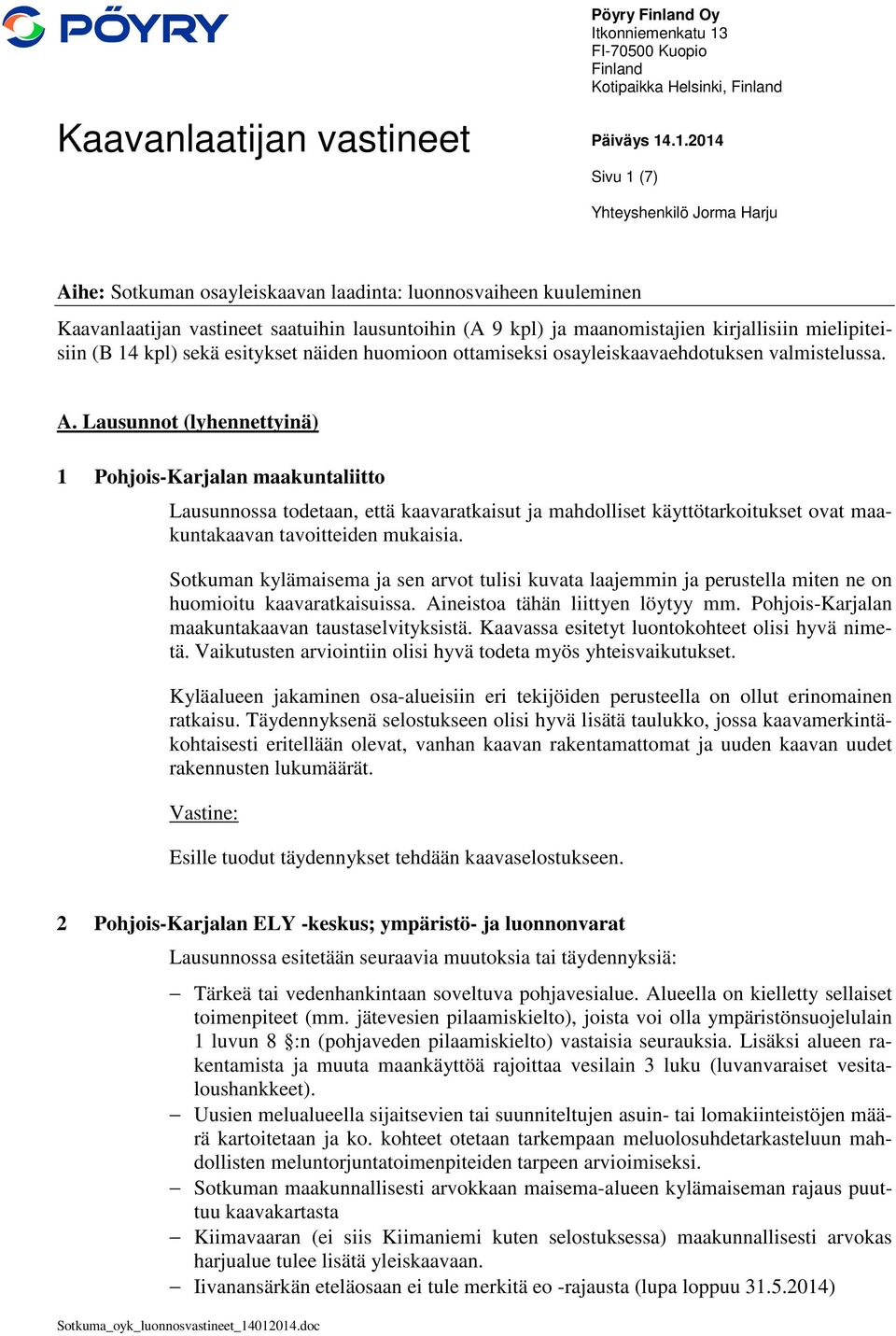 .1.2014 Sivu 1 (7) Yhteyshenkilö Jorma Harju Aihe: Sotkuman osayleiskaavan laadinta: luonnosvaiheen kuuleminen Kaavanlaatijan vastineet saatuihin lausuntoihin (A 9 kpl) ja maanomistajien kirjallisiin