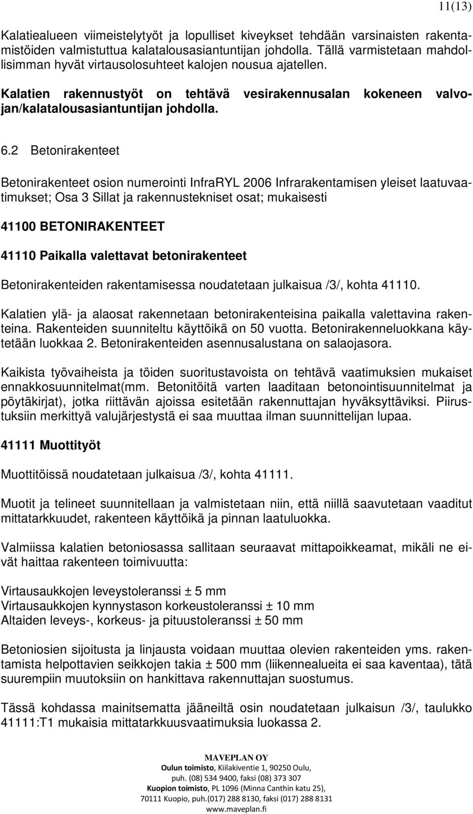 2 Betonirakenteet Betonirakenteet osion numerointi InfraRYL 2006 Infrarakentamisen yleiset laatuvaatimukset; Osa 3 Sillat ja rakennustekniset osat; mukaisesti 41100 BETONIRAKENTEET 41110 Paikalla