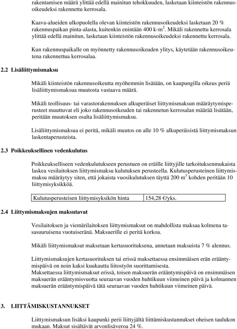 Mikäli rakennettu kerrosala ylittää edellä mainitun, lasketaan kiinteistön rakennusoikeudeksi rakennettu kerrosala.
