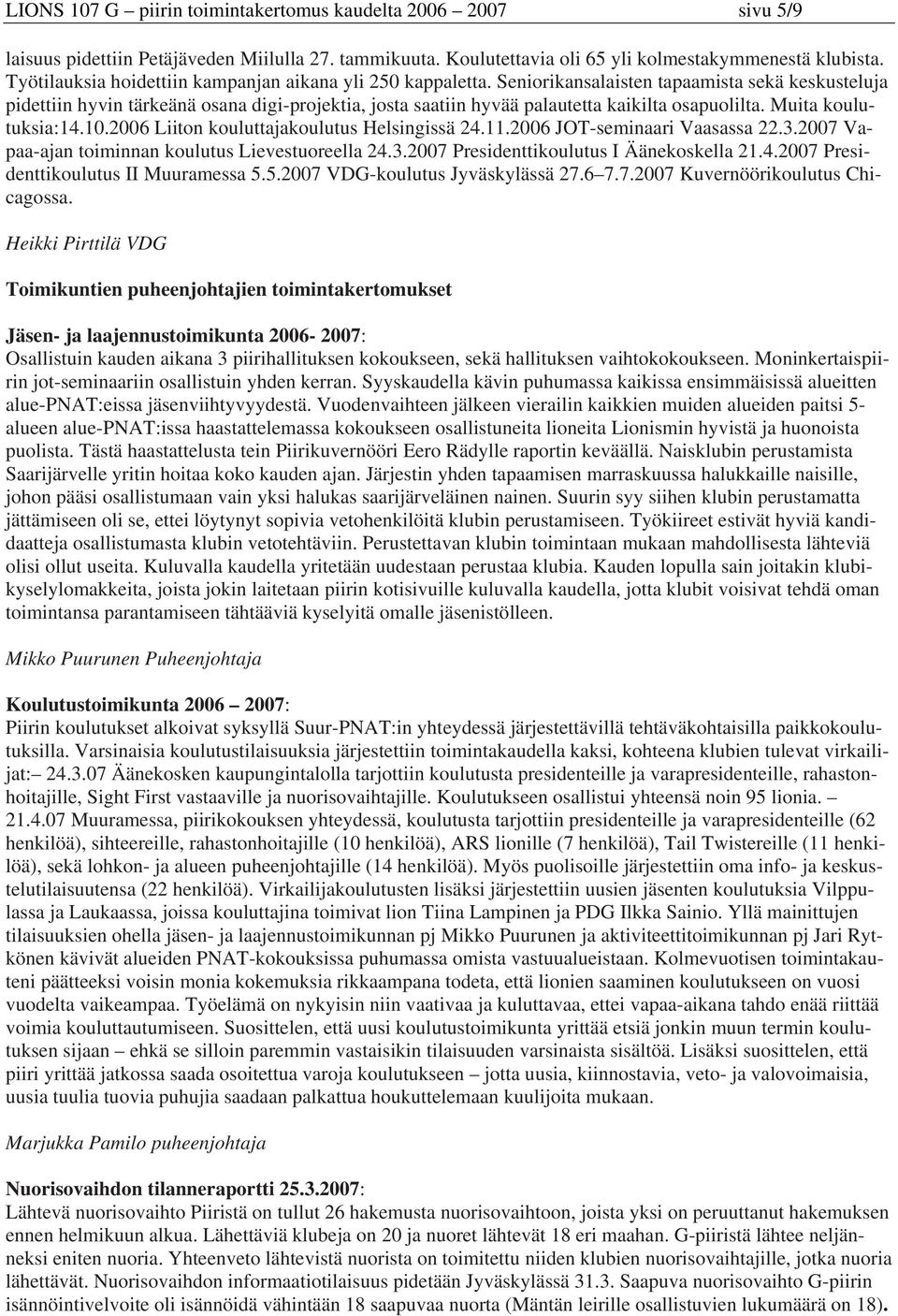 Seniorikansalaisten tapaamista sekä keskusteluja pidettiin hyvin tärkeänä osana digi-projektia, josta saatiin hyvää palautetta kaikilta osapuolilta. Muita koulutuksia:14.10.