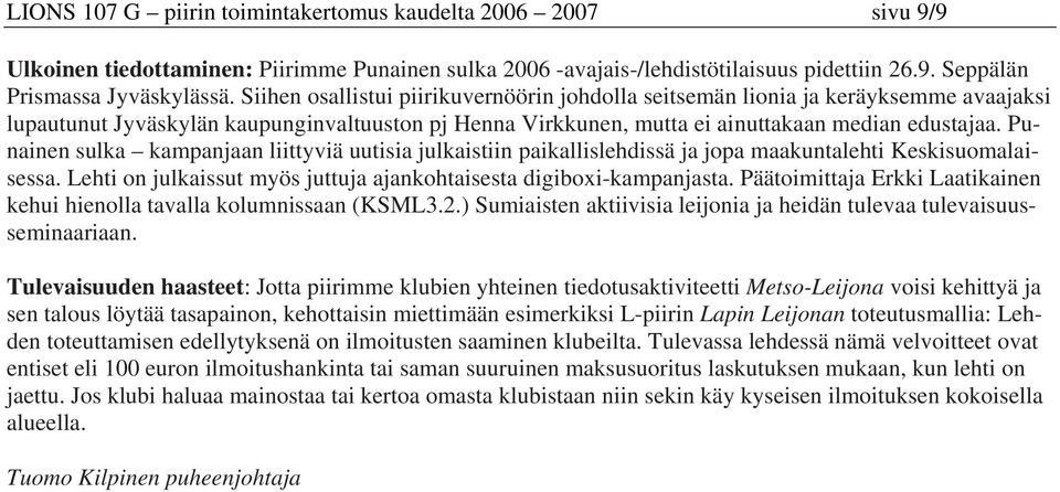 Punainen sulka kampanjaan liittyviä uutisia julkaistiin paikallislehdissä ja jopa maakuntalehti Keskisuomalaisessa. Lehti on julkaissut myös juttuja ajankohtaisesta digiboxi-kampanjasta.