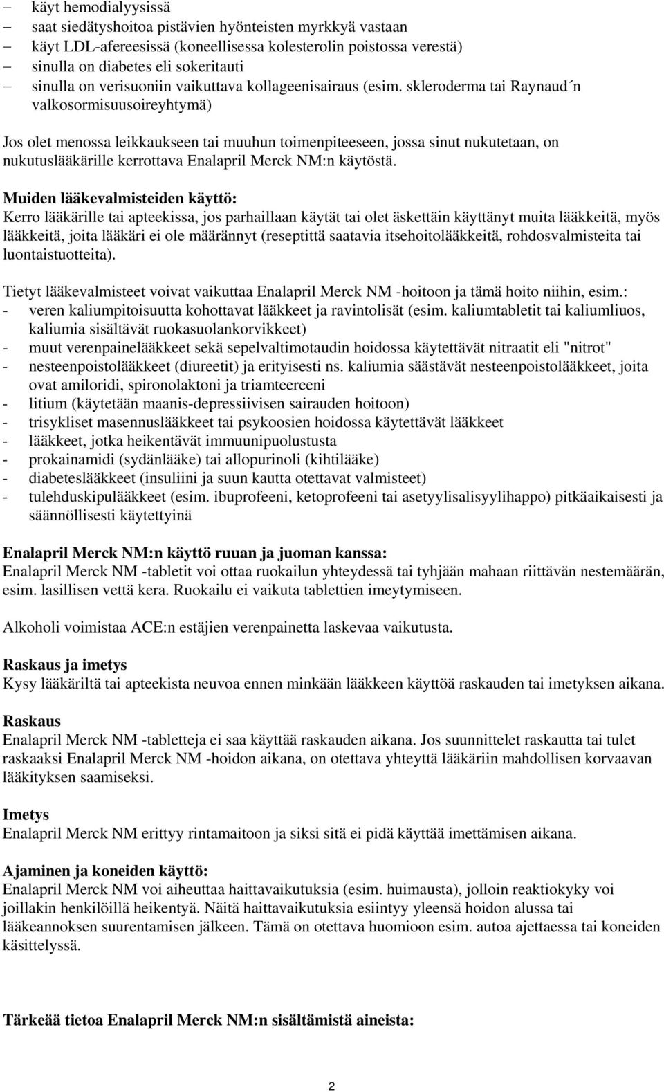 skleroderma tai Raynaud n valkosormisuusoireyhtymä) Jos olet menossa leikkaukseen tai muuhun toimenpiteeseen, jossa sinut nukutetaan, on nukutuslääkärille kerrottava Enalapril Merck NM:n käytöstä.
