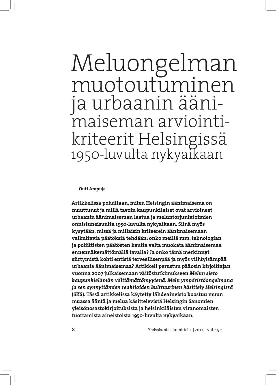 Siinä myös kysytään, missä ja millaisin kriteerein äänimaisemaan vaikuttavia päätöksiä tehdään: onko meillä mm.