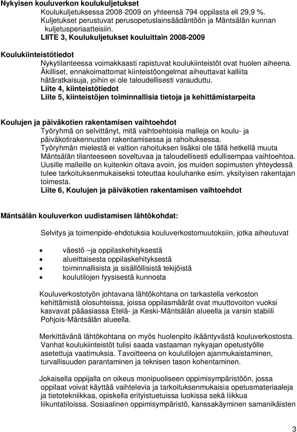 Äkilliset, ennakoimattomat kiinteistöongelmat aiheuttavat kalliita hätäratkaisuja, joihin ei ole taloudellisesti varauduttu.