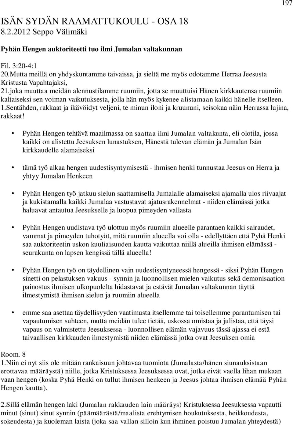 joka muuttaa meidän alennustilamme ruumiin, jotta se muuttuisi Hänen kirkkautensa ruumiin kaltaiseksi sen voiman vaikutuksesta, jolla hän myös kykenee alistamaan kaikki hänelle itselleen. 1.