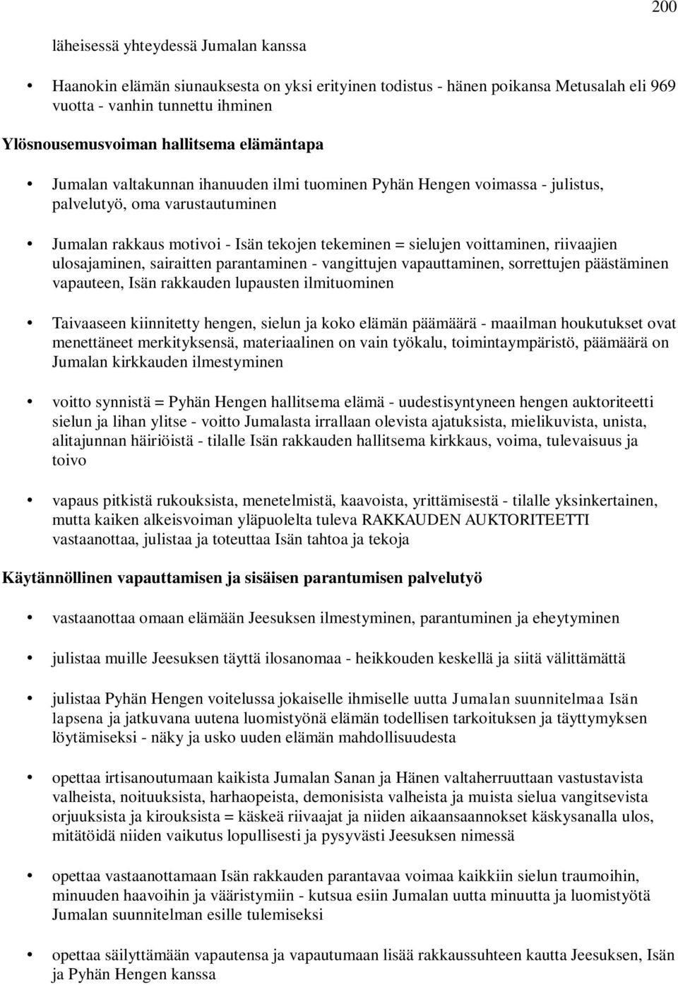 riivaajien ulosajaminen, sairaitten parantaminen - vangittujen vapauttaminen, sorrettujen päästäminen vapauteen, Isän rakkauden lupausten ilmituominen Taivaaseen kiinnitetty hengen, sielun ja koko