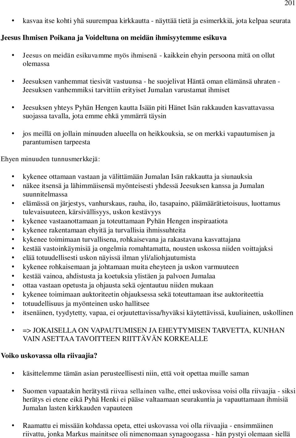 varustamat ihmiset Jeesuksen yhteys Pyhän Hengen kautta Isään piti Hänet Isän rakkauden kasvattavassa suojassa tavalla, jota emme ehkä ymmärrä täysin jos meillä on jollain minuuden alueella on