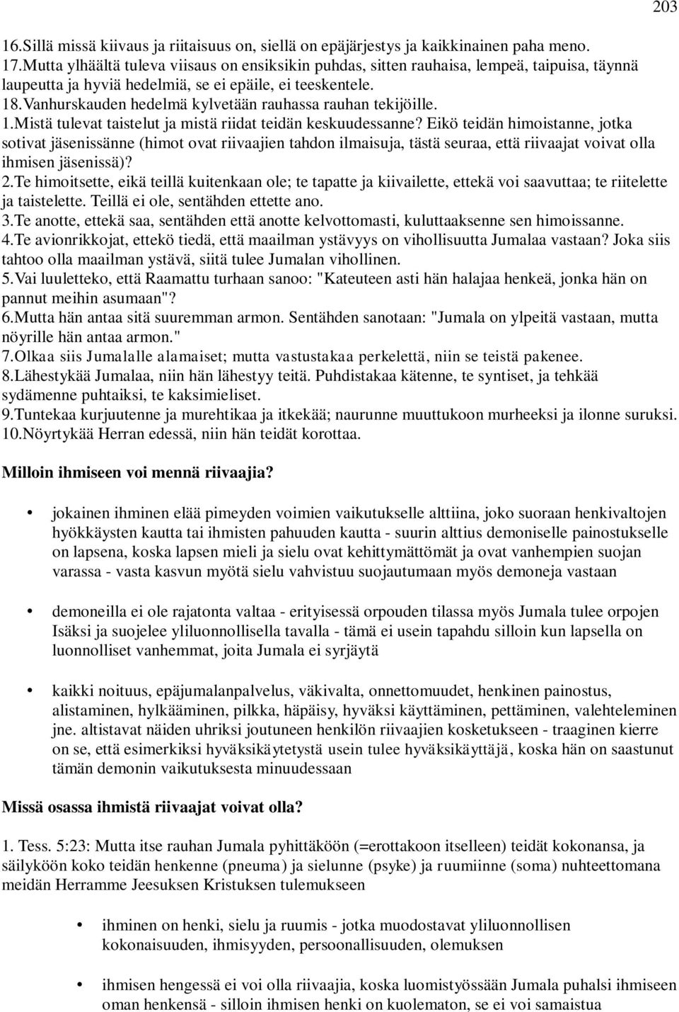 Vanhurskauden hedelmä kylvetään rauhassa rauhan tekijöille. 1.Mistä tulevat taistelut ja mistä riidat teidän keskuudessanne?