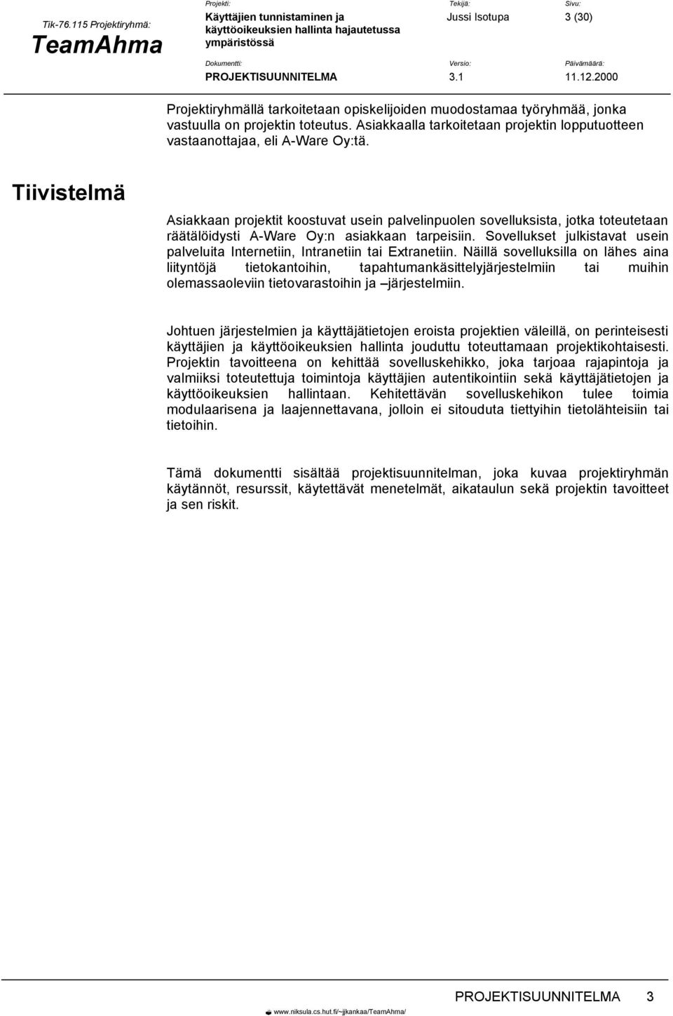 Tiivistelmä Asiakkaan projektit koostuvat usein palvelinpuolen sovelluksista, jotka toteutetaan räätälöidysti A-Ware Oy:n asiakkaan tarpeisiin.