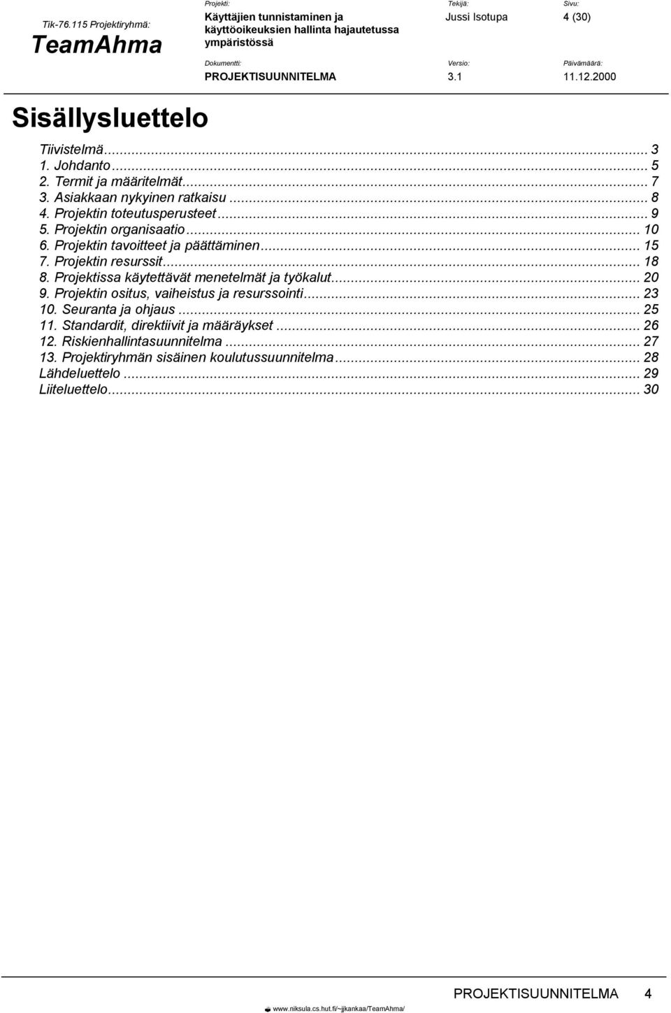 Projektissa käytettävät menetelmät ja työkalut... 20 9. Projektin ositus, vaiheistus ja resurssointi... 23 10. Seuranta ja ohjaus... 25 11.