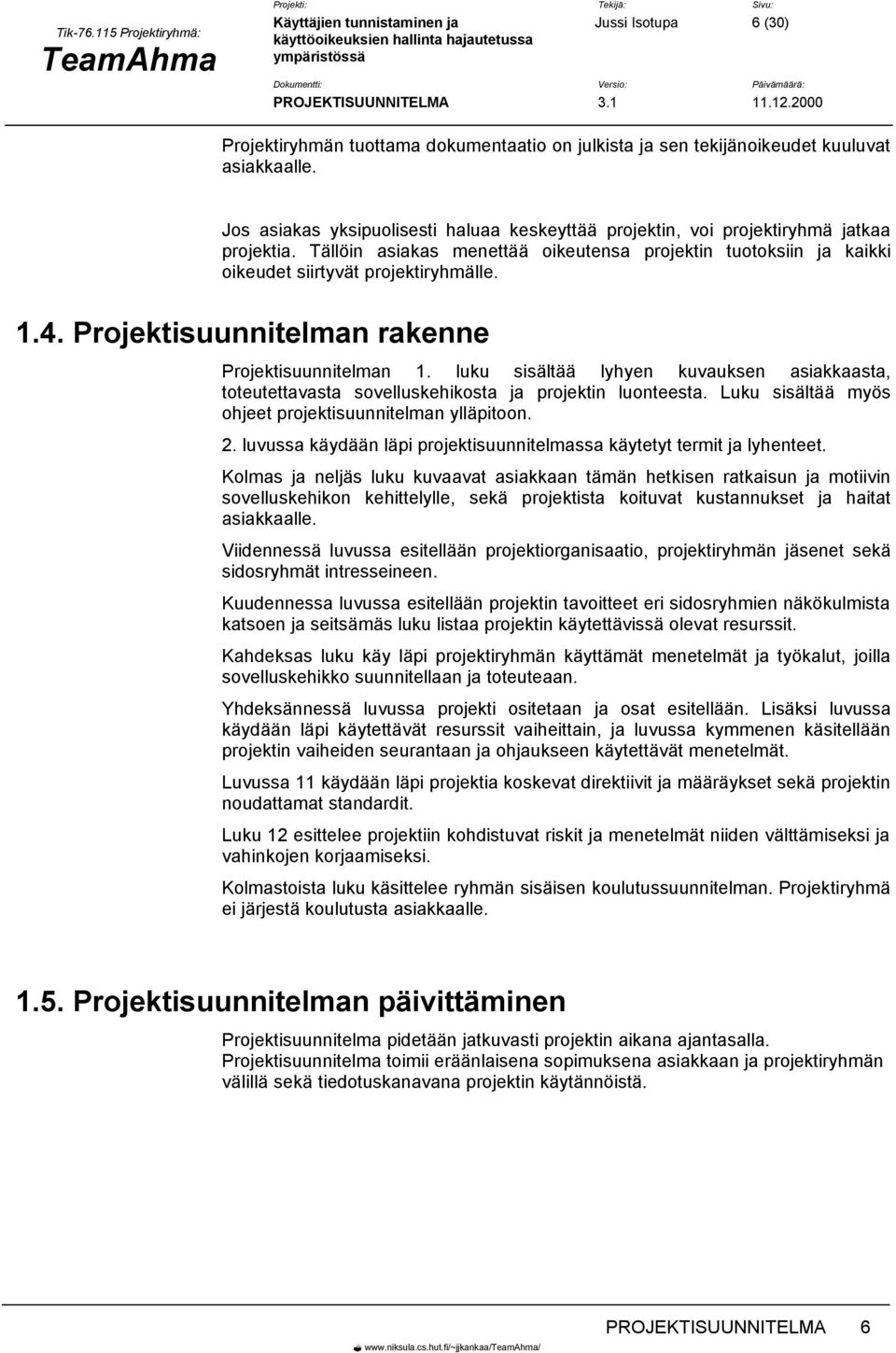 Projektisuunnitelman rakenne Projektisuunnitelman 1. luku sisältää lyhyen kuvauksen asiakkaasta, toteutettavasta sovelluskehikosta ja projektin luonteesta.