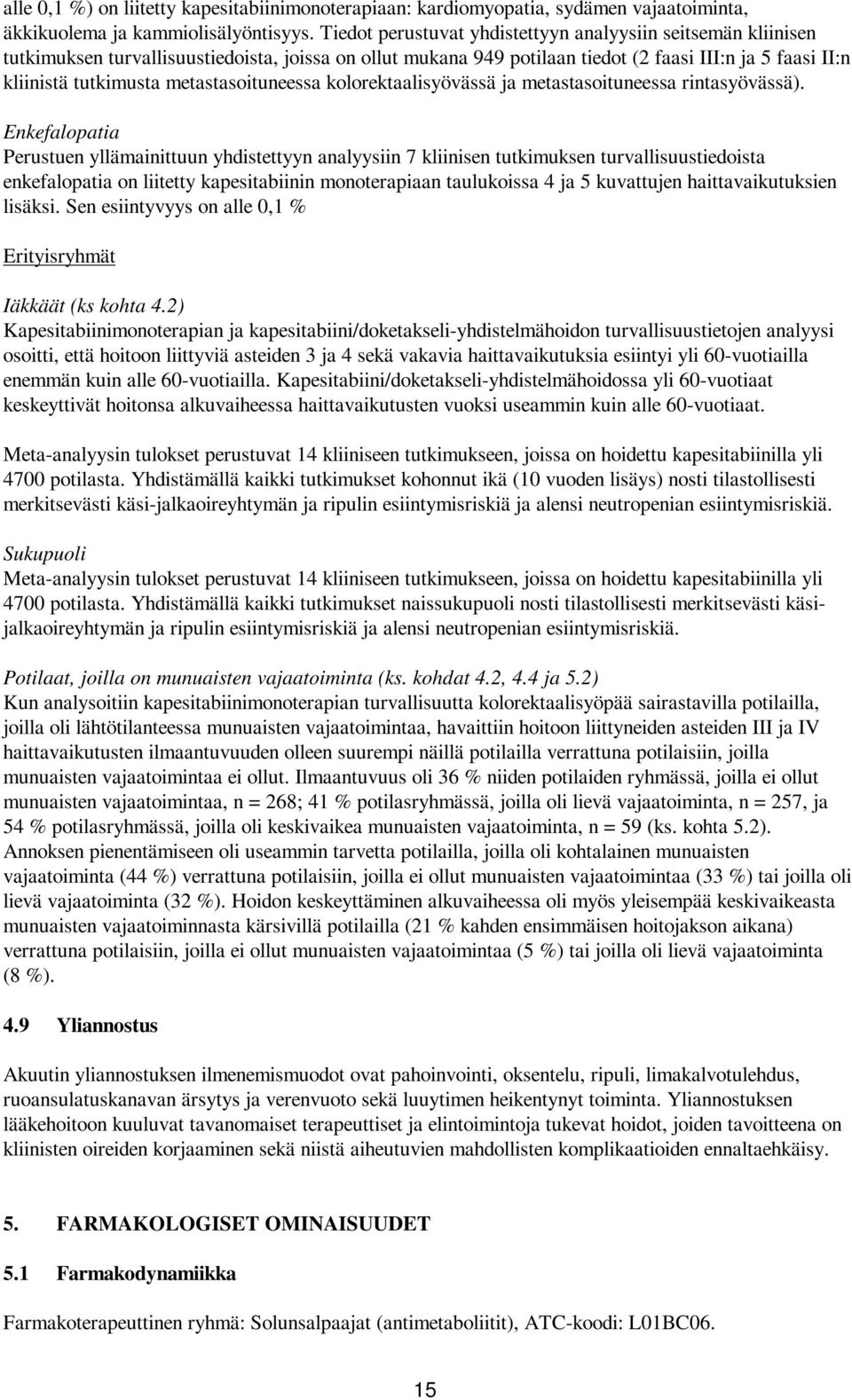 metastasoituneessa kolorektaalisyövässä ja metastasoituneessa rintasyövässä).