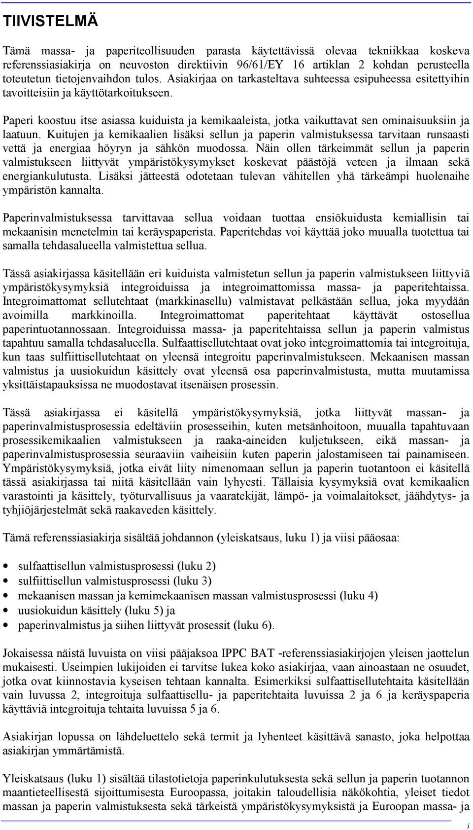 Paperi koostuu itse asiassa kuiduista ja kemikaaleista, jotka vaikuttavat sen ominaisuuksiin ja laatuun.