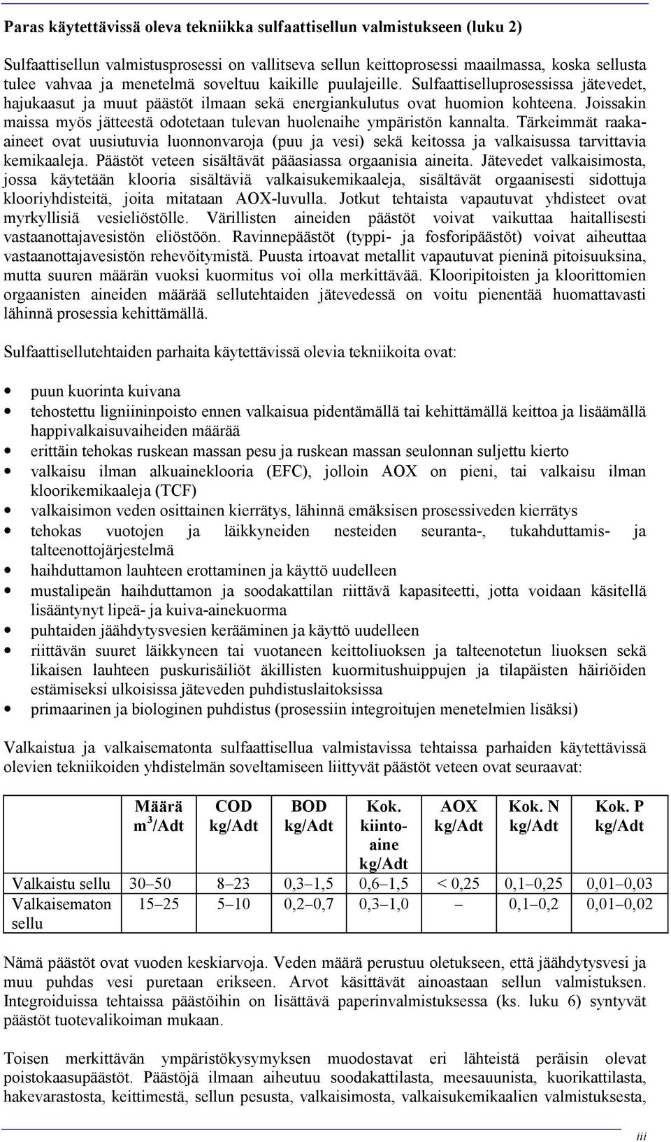 Joissakin maissa myös jätteestä odotetaan tulevan huolenaihe ympäristön kannalta.