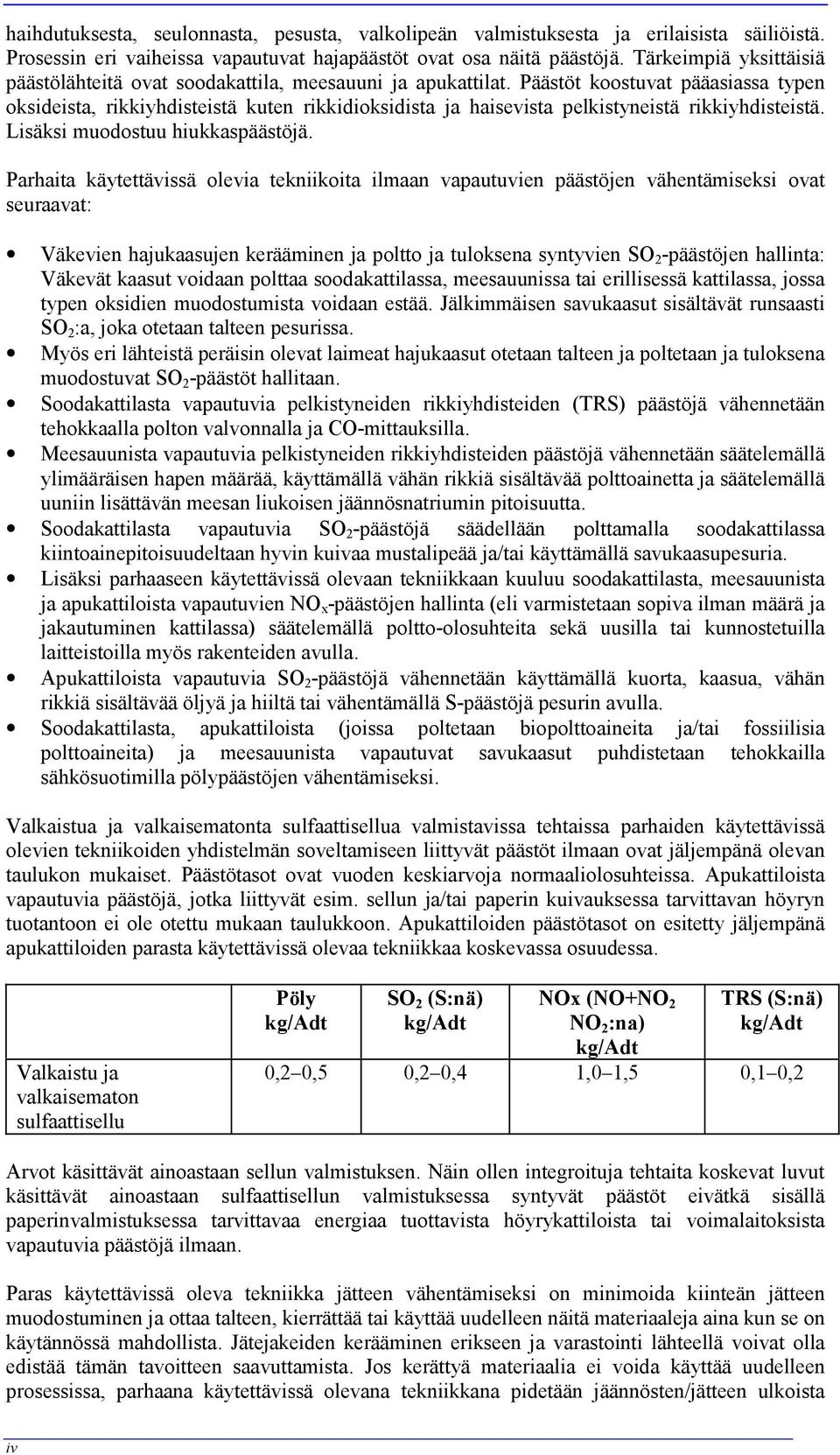 Päästöt koostuvat pääasiassa typen oksideista, rikkiyhdisteistä kuten rikkidioksidista ja haisevista pelkistyneistä rikkiyhdisteistä. Lisäksi muodostuu hiukkaspäästöjä.