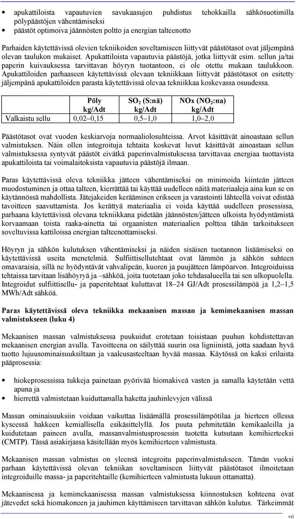 sellun ja/tai paperin kuivauksessa tarvittavan höyryn tuotantoon, ei ole otettu mukaan taulukkoon.