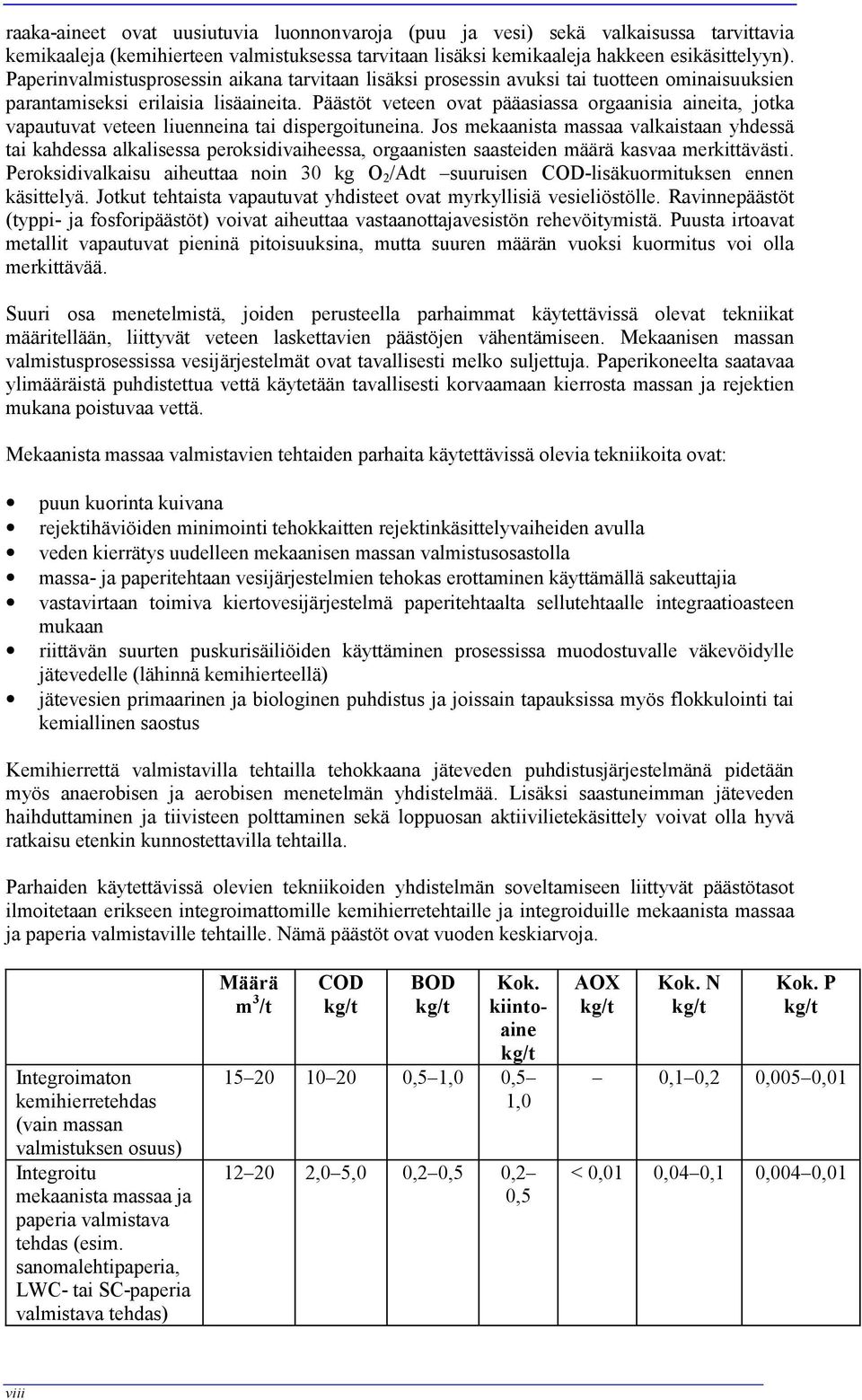 Päästöt veteen ovat pääasiassa orgaanisia aineita, jotka vapautuvat veteen liuenneina tai dispergoituneina.
