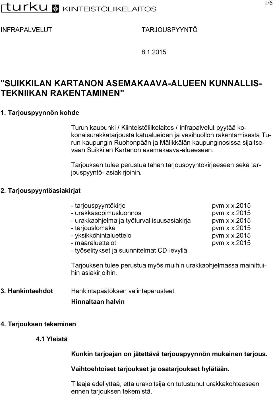 kaupunginosissa sijaitsevaan Suikkilan Kartanon asemakaava-alueeseen. Tarjouksen tulee perustua tähän tarjouspyyntökirjeeseen sekä tarjouspyyntö- asiakirjoihin. 2.
