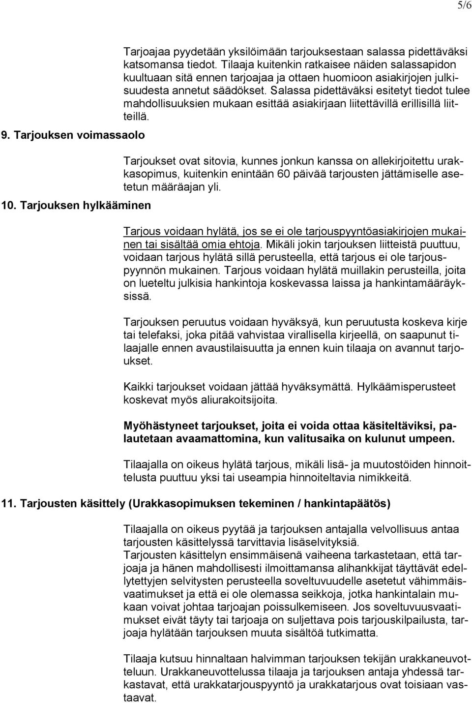 Salassa pidettäväksi esitetyt tiedot tulee mahdollisuuksien mukaan esittää asiakirjaan liitettävillä erillisillä liitteillä.
