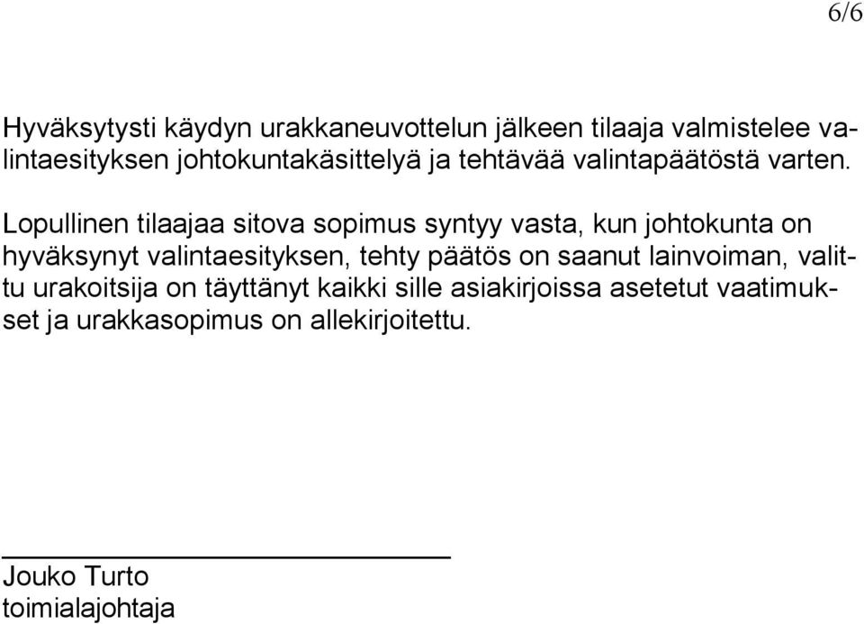 Lopullinen tilaajaa sitova sopimus syntyy vasta, kun johtokunta on hyväksynyt valintaesityksen, tehty