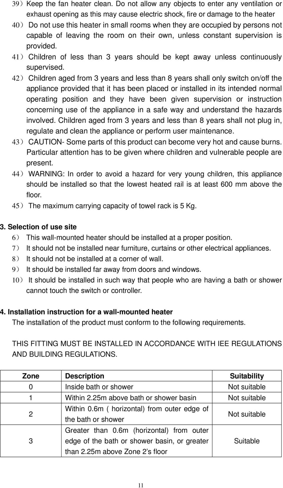 persons not capable of leaving the room on their own, unless constant supervision is provided. 41) Children of less than 3 years should be kept away unless continuously supervised.