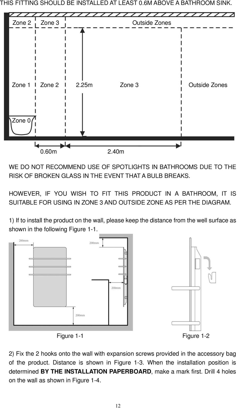 HOWEVER, IF YOU WISH TO FIT THIS PRODUCT IN A BATHROOM, IT IS SUITABLE FOR USING IN ZONE 3 AND OUTSIDE ZONE AS PER THE DIAGRAM.