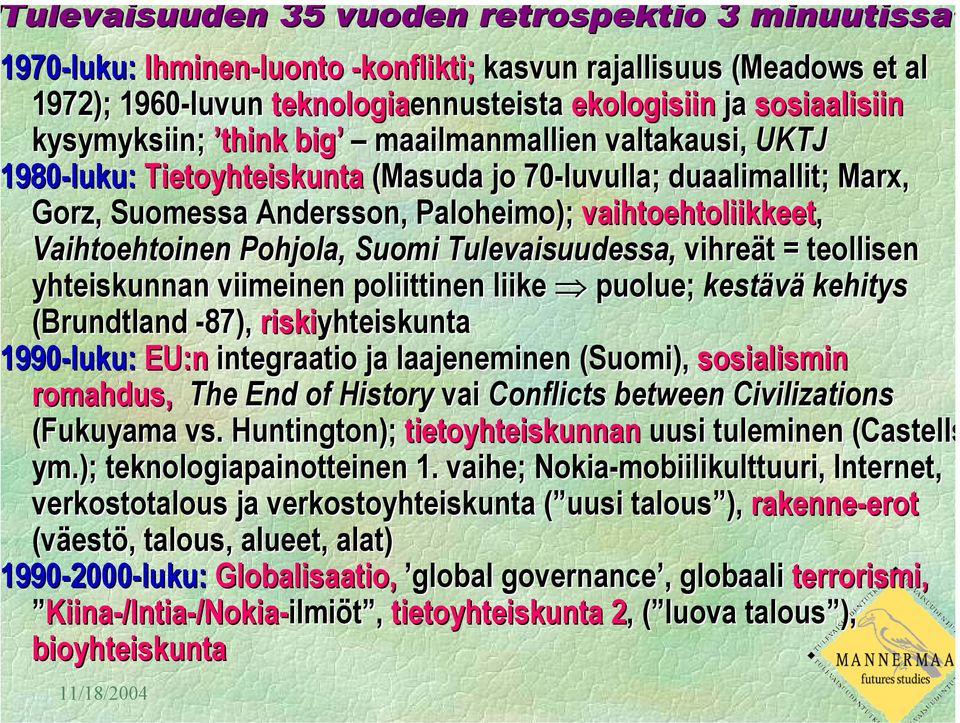 Vaihtoehtoinen Pohjola, Suomi Tulevaisuudessa, vihreät t = teollisen yhteiskunnan viimeinen poliittinen liike puolue; kestävä kehitys (Brundtland -87), riskiyhteiskunta 1990-luku: EU:n integraatio ja