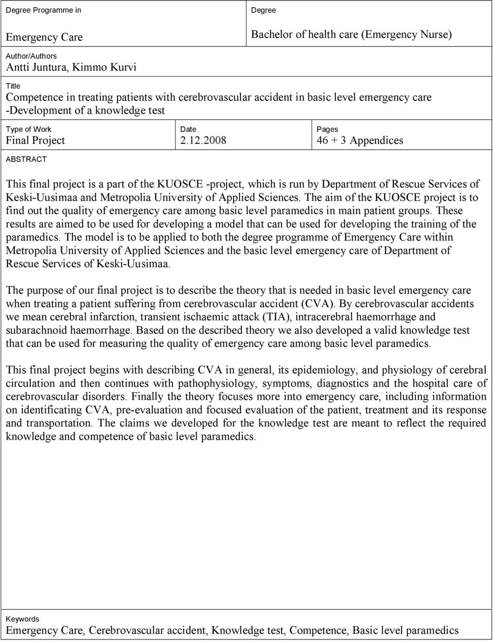 2008 Pages 46 + 3 Appendices This final project is a part of the KUOSCE -project, which is run by Department of Rescue Services of Keski-Uusimaa and Metropolia University of Applied Sciences.