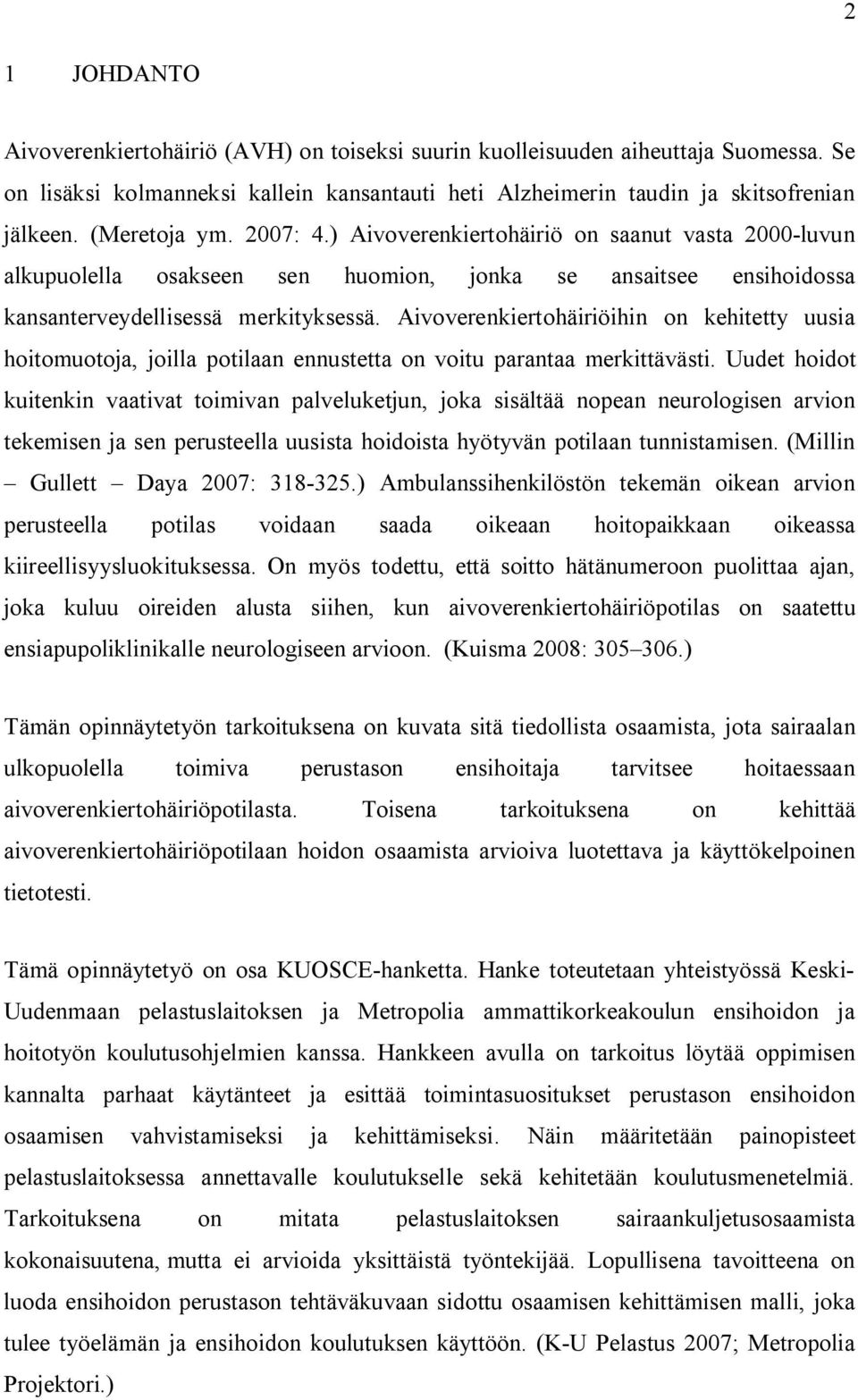 Aivoverenkiertohäiriöihin on kehitetty uusia hoitomuotoja, joilla potilaan ennustetta on voitu parantaa merkittävästi.