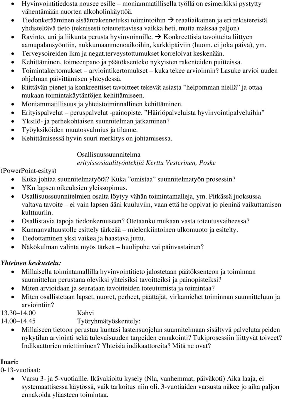 hyvinvoinnille. Konkreettisia tavoitteita liittyen aamupalansyöntiin, nukkumaanmenoaikoihin, karkkipäiviin (huom. ei joka päivä), ym. Terveysoireiden lkm ja negat.