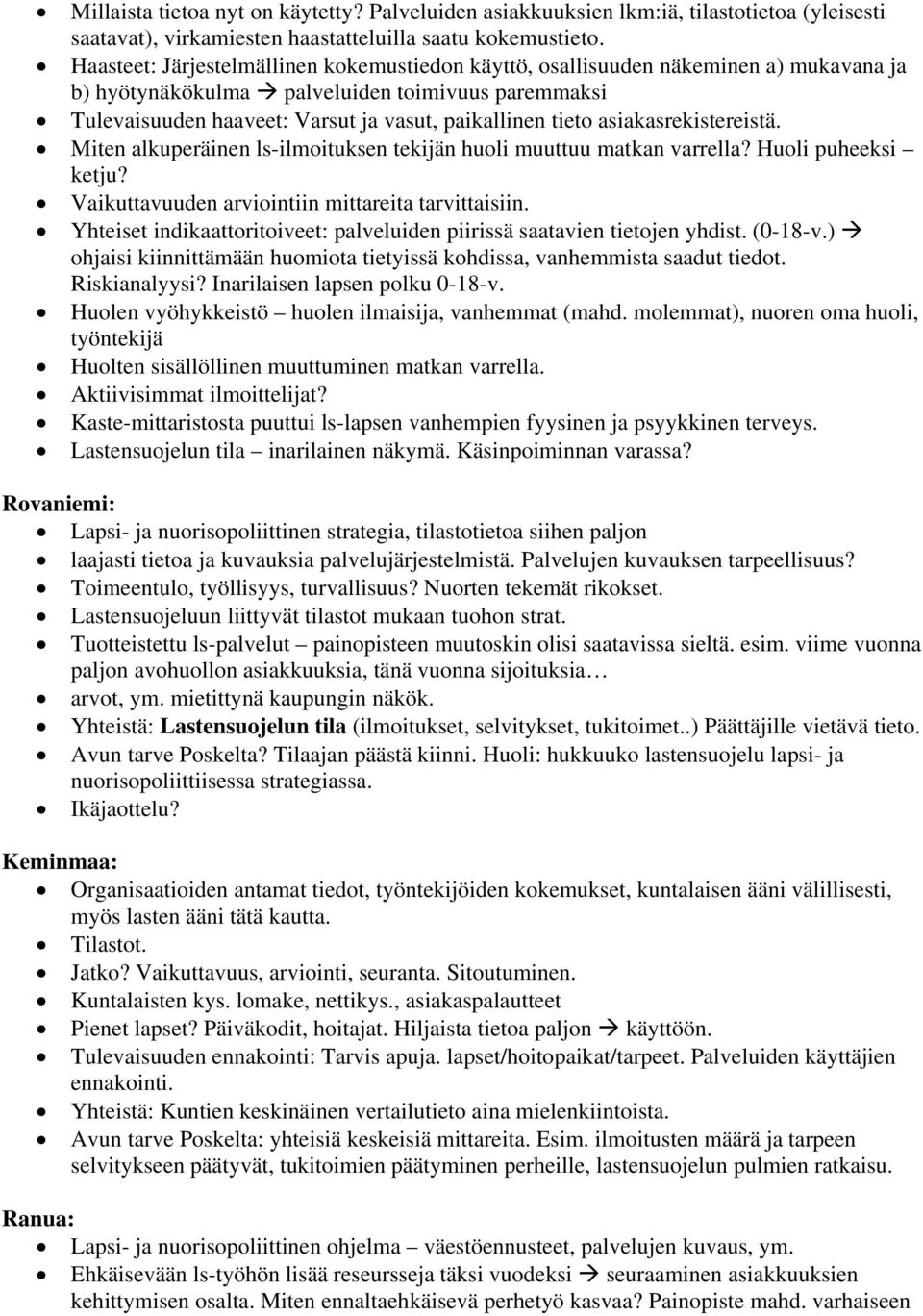 asiakasrekistereistä. Miten alkuperäinen ls-ilmoituksen tekijän huoli muuttuu matkan varrella? Huoli puheeksi ketju? Vaikuttavuuden arviointiin mittareita tarvittaisiin.