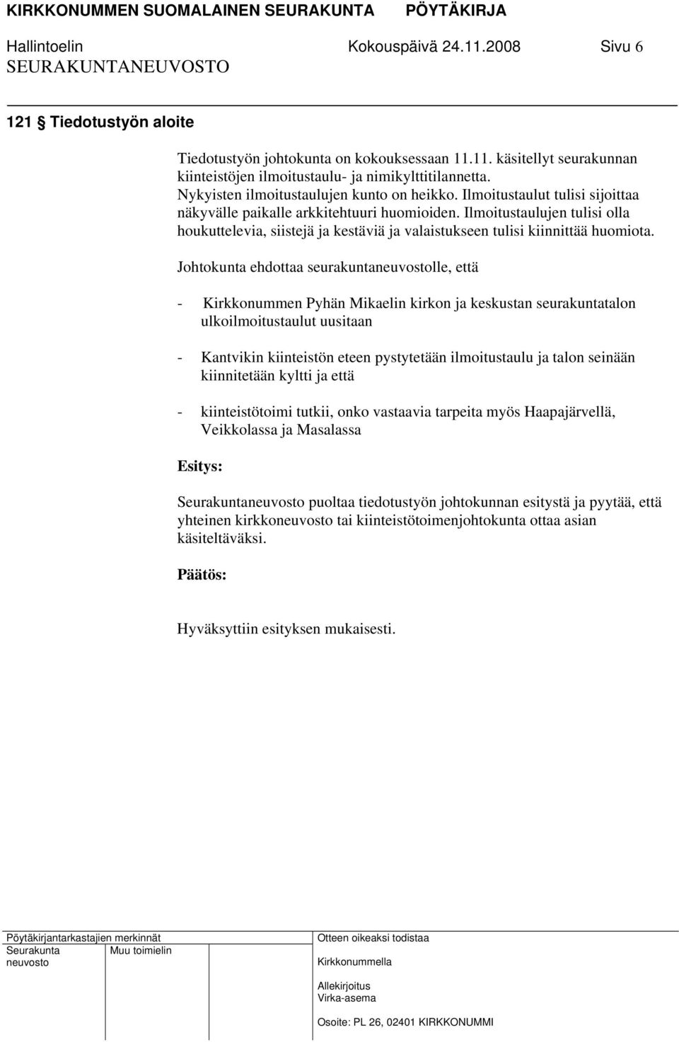 Ilmoitustaulujen tulisi olla houkuttelevia, siistejä ja kestäviä ja valaistukseen tulisi kiinnittää huomiota.