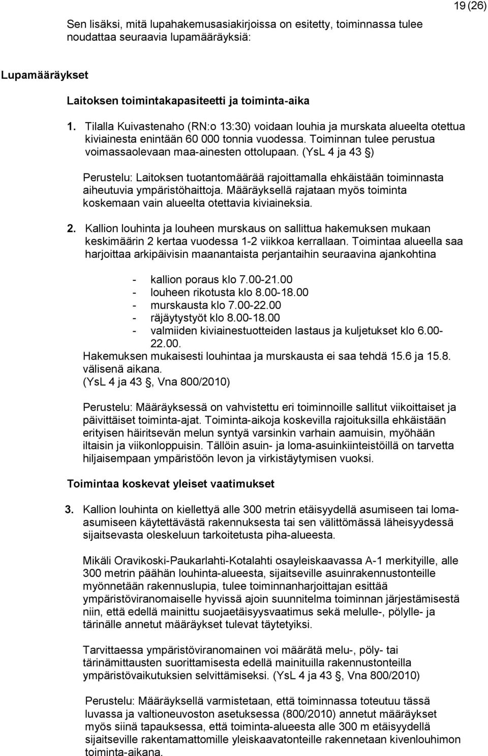 (YsL 4 ja 43 ) Perustelu: Laitoksen tuotantomäärää rajoittamalla ehkäistään toiminnasta aiheutuvia ympäristöhaittoja.