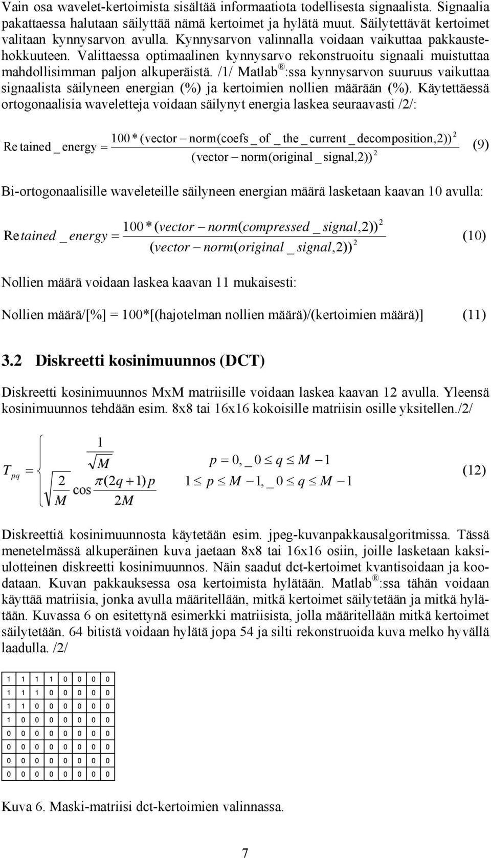 Valittaessa optimaalinen kynnysarvo rekonstruoitu signaali muistuttaa mahdollisimman paljon alkuperäistä.