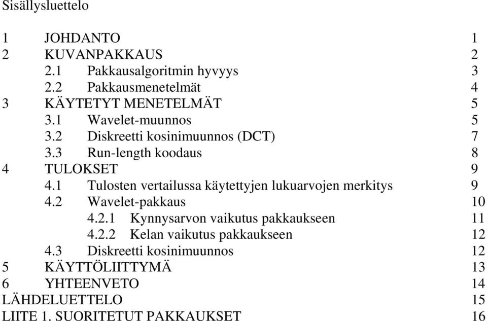 3 Run-length koodaus 8 4 TULOKSET 9 4. Tulosten vertailussa käytettyjen lukuarvojen merkitys 9 4.2 